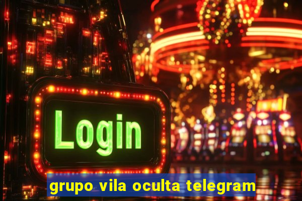 grupo vila oculta telegram